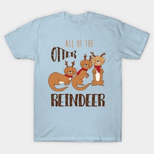 All Of The Otter Reindeer- Cute Otter Christmas Gift T-Shirt